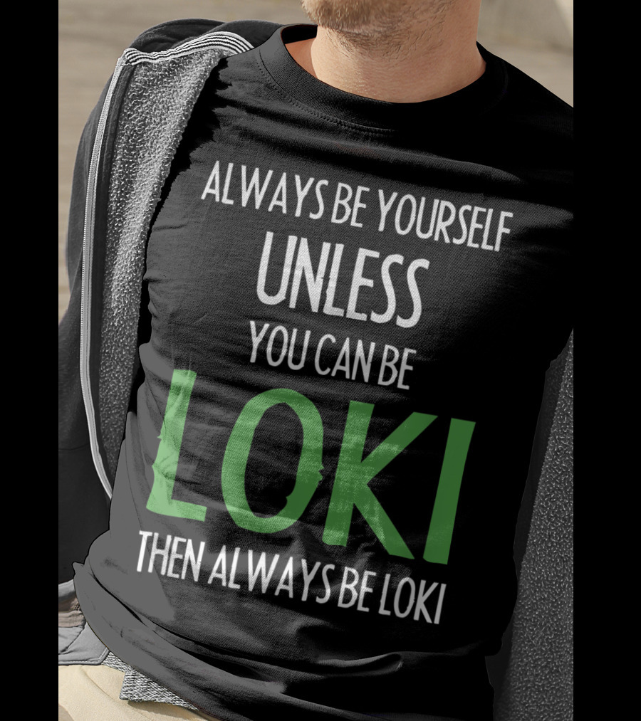 Always Be Yourself Unless You Can Be Loki Then Always Be Loki T-Shirt
