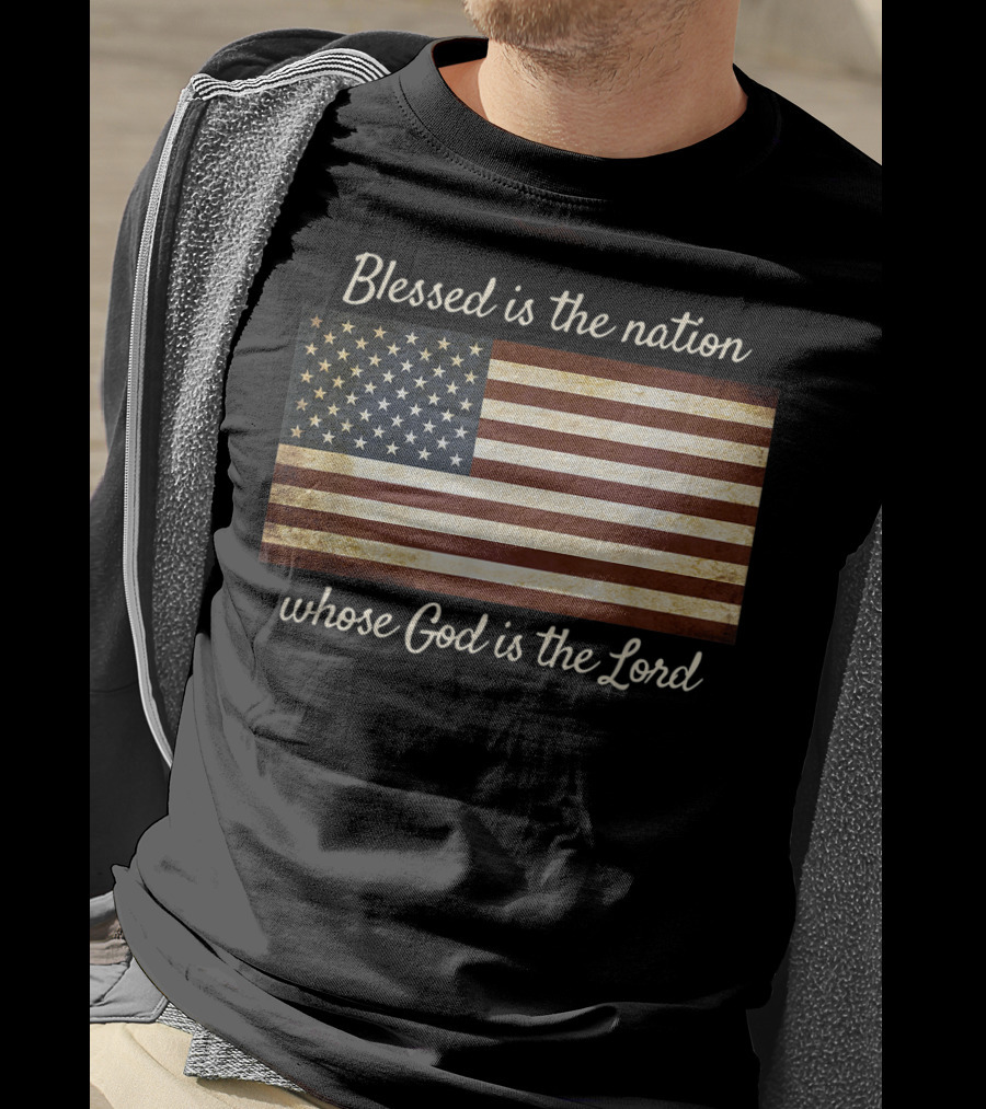 Blessed Is The Nation Whose God Is The Lord American Flag Christian Patriotic T-Shirt