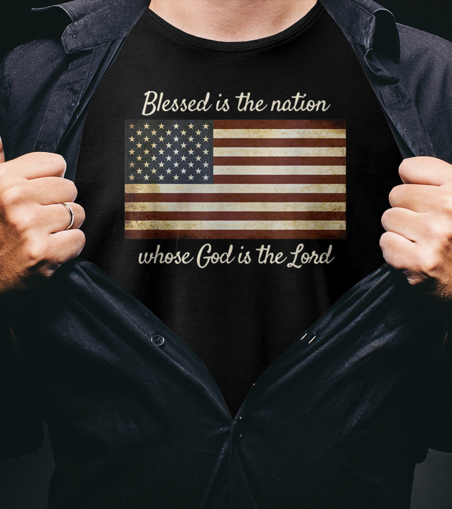 Blessed Is The Nation Whose God Is The Lord American Flag Christian Patriotic T-Shirt