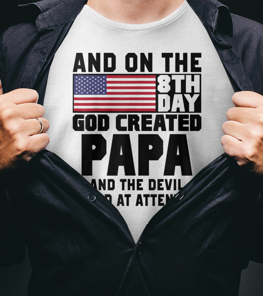 And On The 8th Day God Created Papa And The Devil Stood At Attention America Flag T-Shirt