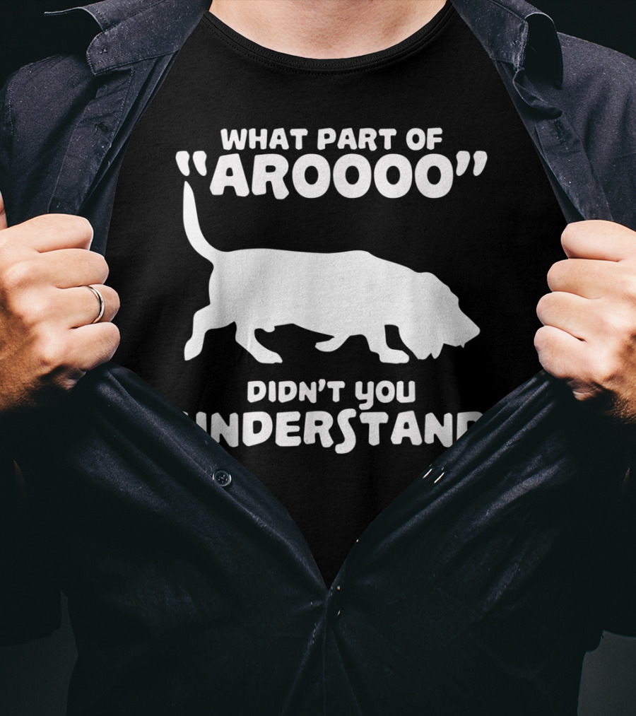 What Part Of Aroooo Didn't You Understand Bassett Hound Howl T-Shirt