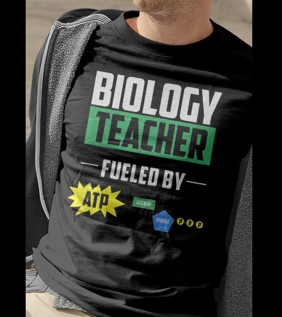 Biology Teacher Fueled By ATP Adenine Ribose Chemistry Teacher T-Shirt
