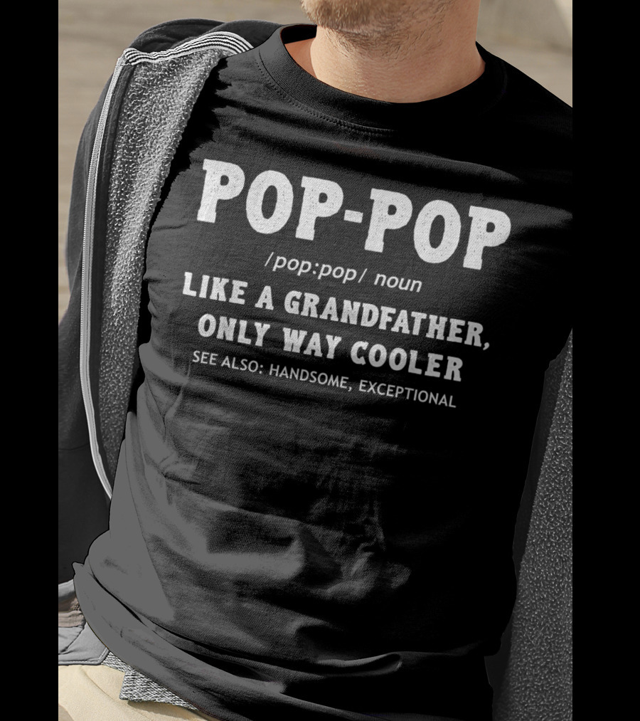 POP-POP Definition Like A Grandfather Only Way Cooler Handsome Exceptional T-Shirt