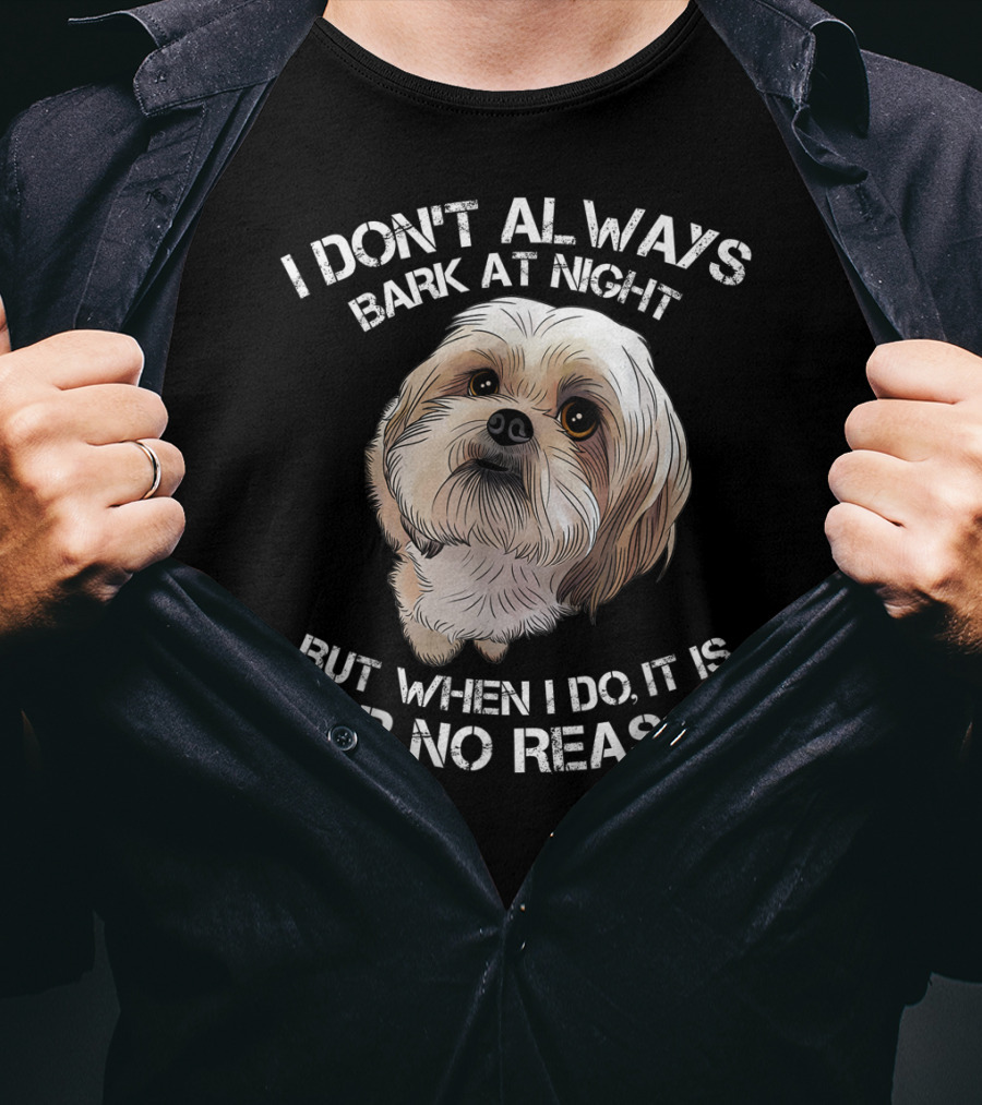 I Don't Always Bark At Night But When I Do It Is For No Reason Funny Shih Tzu Dog Pet Breed Barking T-Shirt