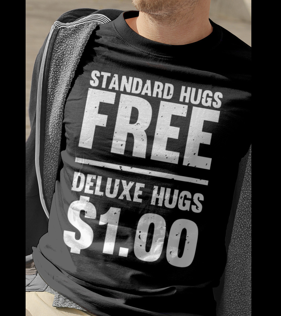 Standard Hugs Free Deluxe Hugs $1.00 T-Shirt