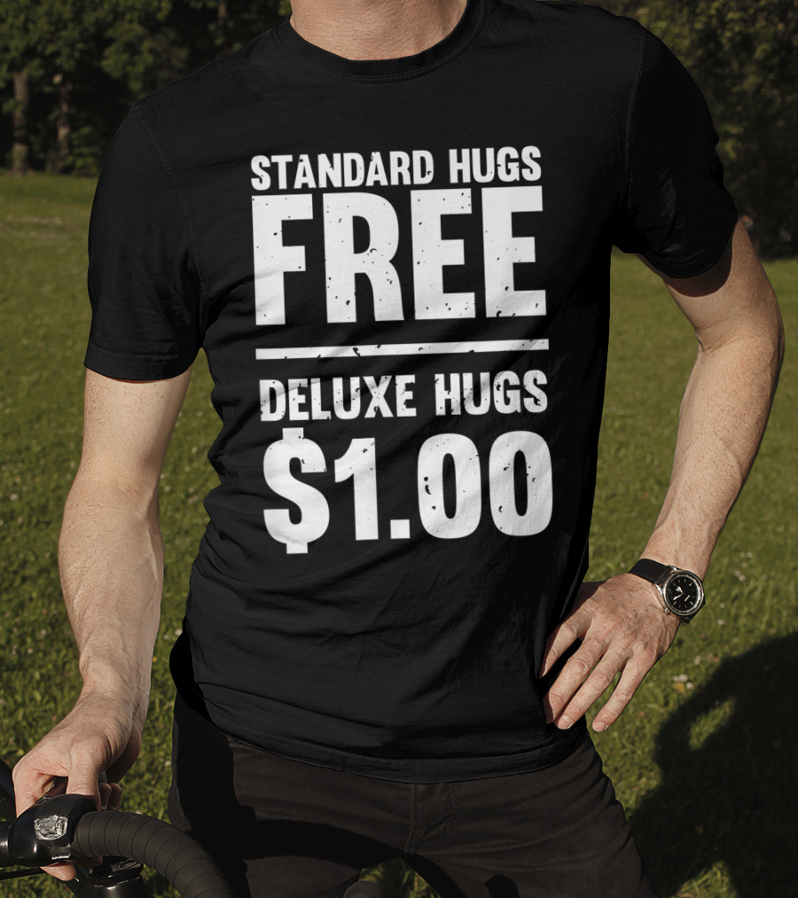 Standard Hugs Free Deluxe Hugs $1.00 T-Shirt