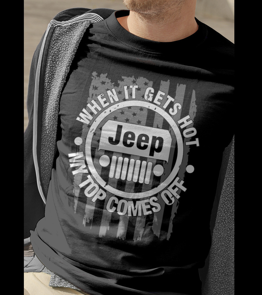 When It Gets Hot My Top Comes Off Jeep Flag T-Shirt