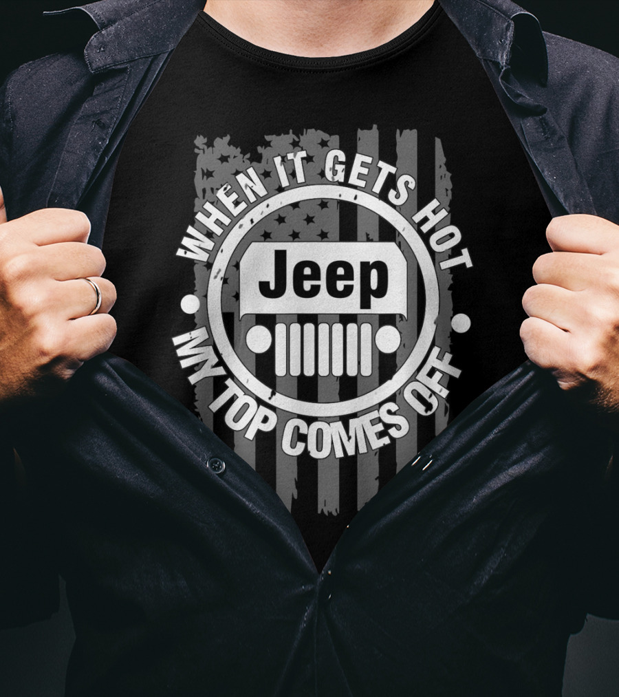 When It Gets Hot My Top Comes Off Jeep Flag T-Shirt