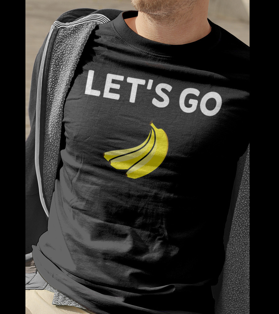 LET'S GO BANANAS Sarcastic Joke T-Shirt