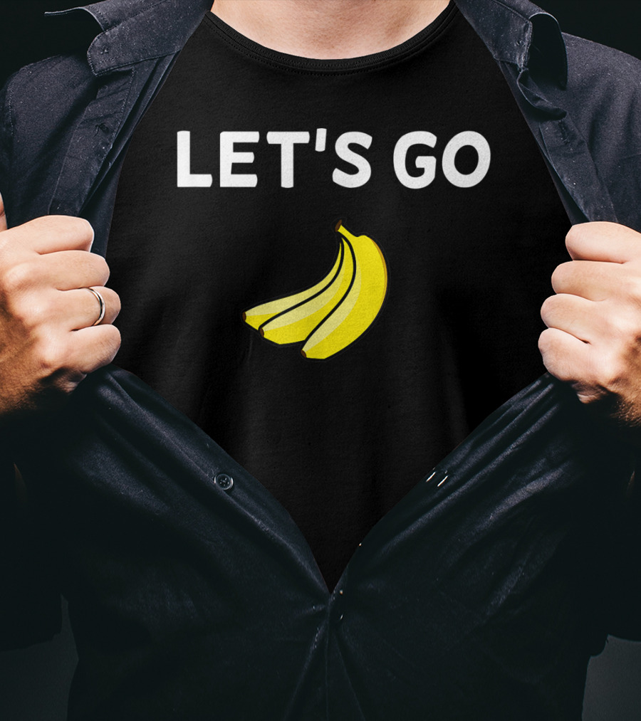 LET'S GO BANANAS Sarcastic Joke T-Shirt