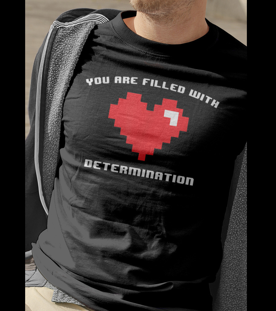 You Are Filled With Determination Pixel Heart Gaming Motivation T-Shirt