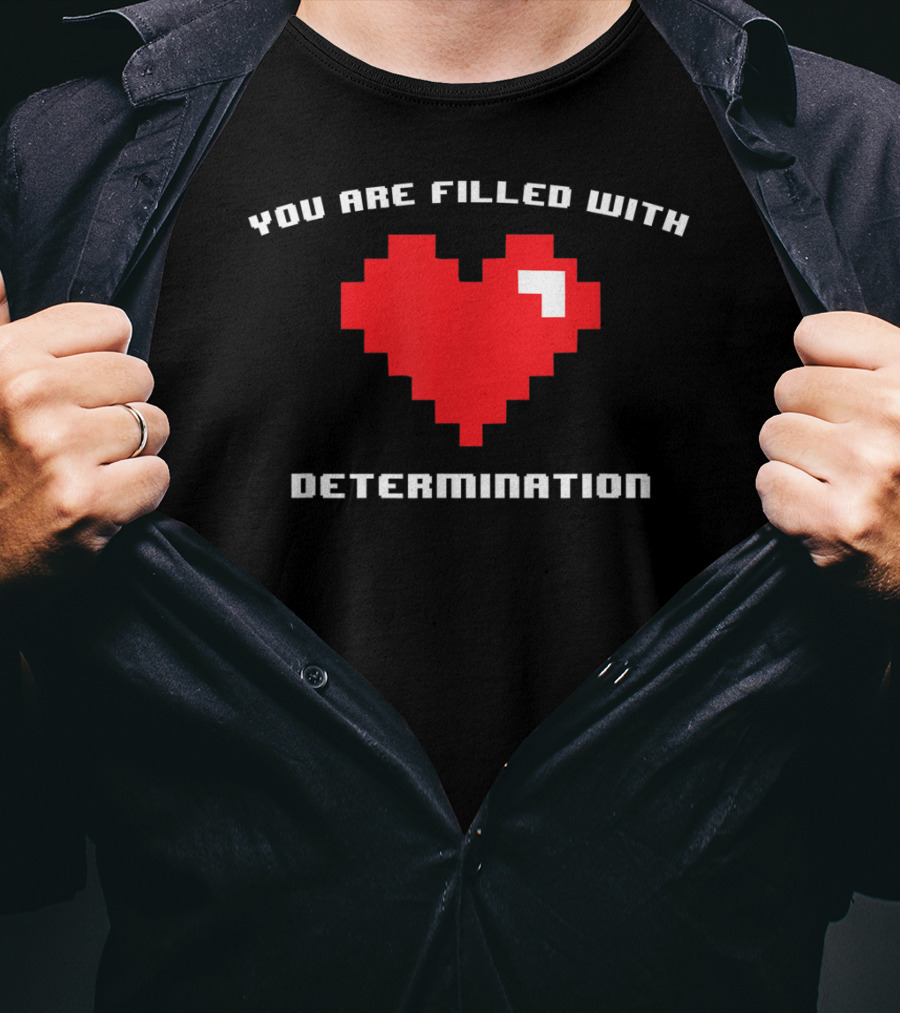 You Are Filled With Determination Pixel Heart Gaming Motivation T-Shirt