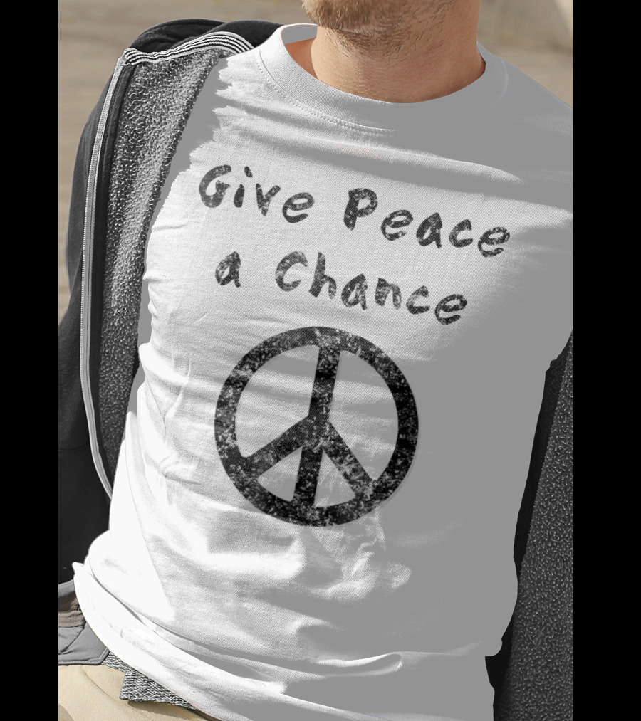 Give Peace A Chance Liberal Activist Protest Peace T-Shirt
