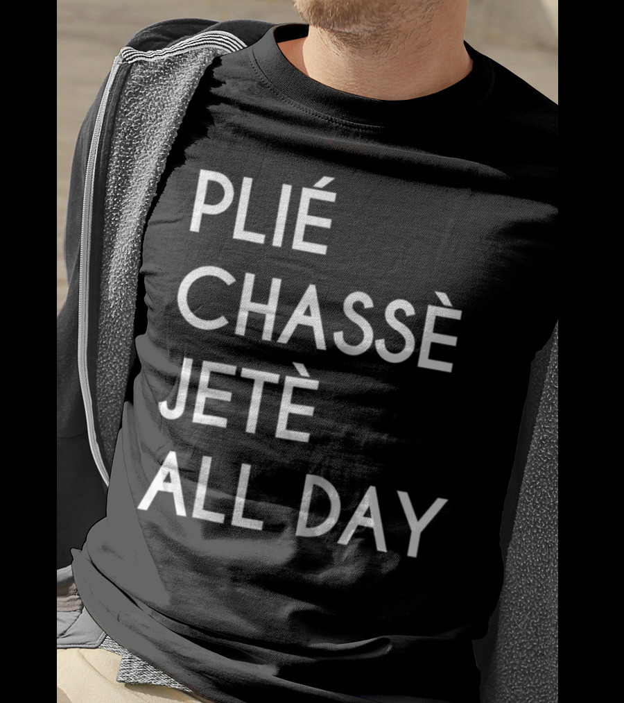Plie Chasse Jete All Day Ballet Dance Top Ballerina Barre T-Shirt