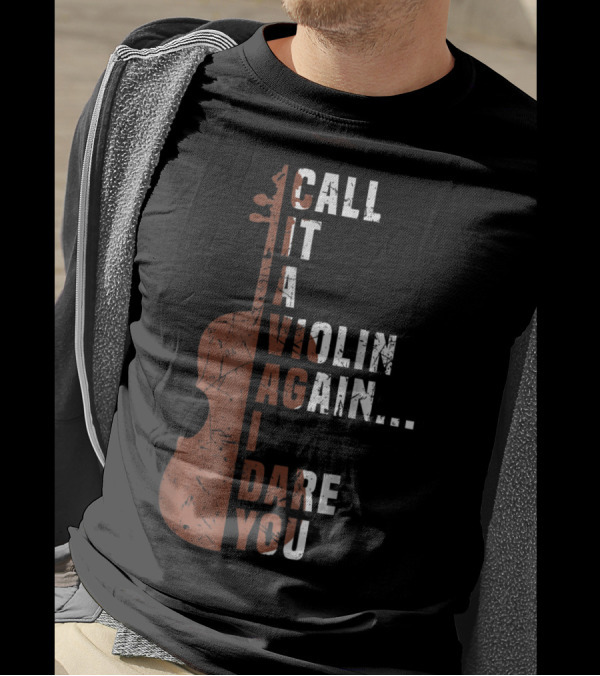 Call It A Violin Again I Dare You Viola Cello Music T-Shirt