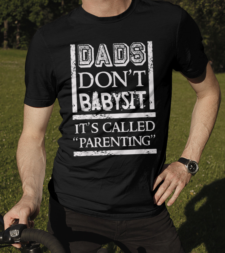 Dads Don't Babysit It's Called Parenting Funny Father T-Shirt