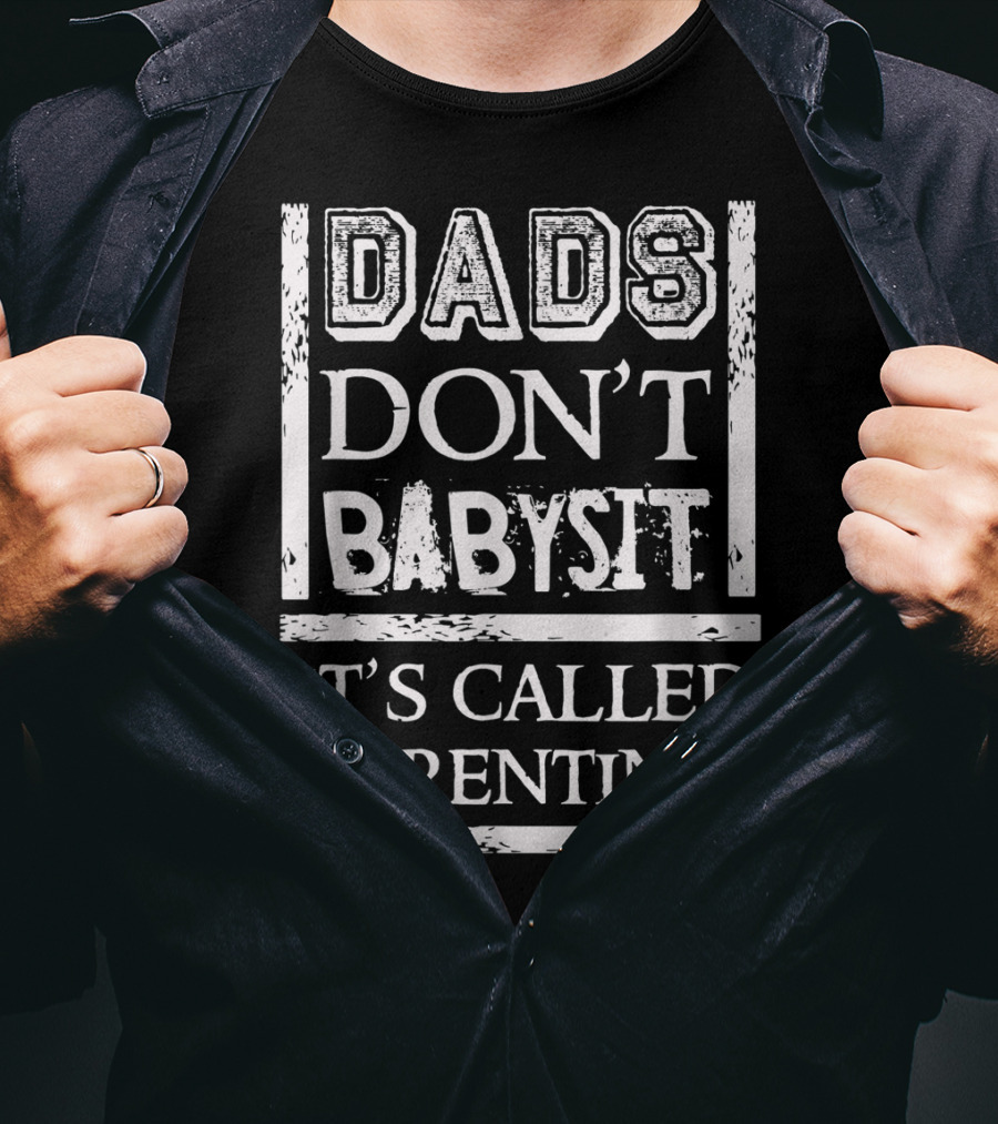 Dads Don't Babysit It's Called Parenting Funny Father T-Shirt
