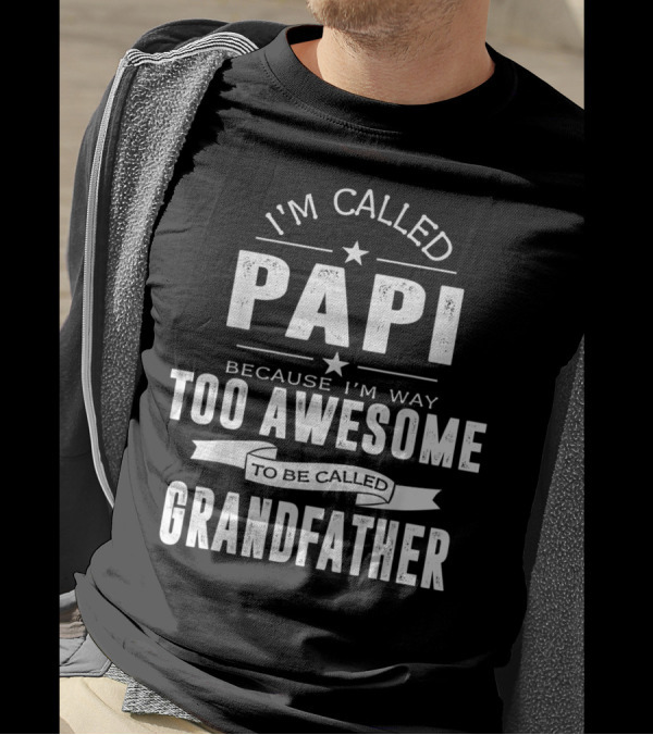 I'm Called Papi Because I'm Way Too Awesome To Be Called Grandfather T-Shirt