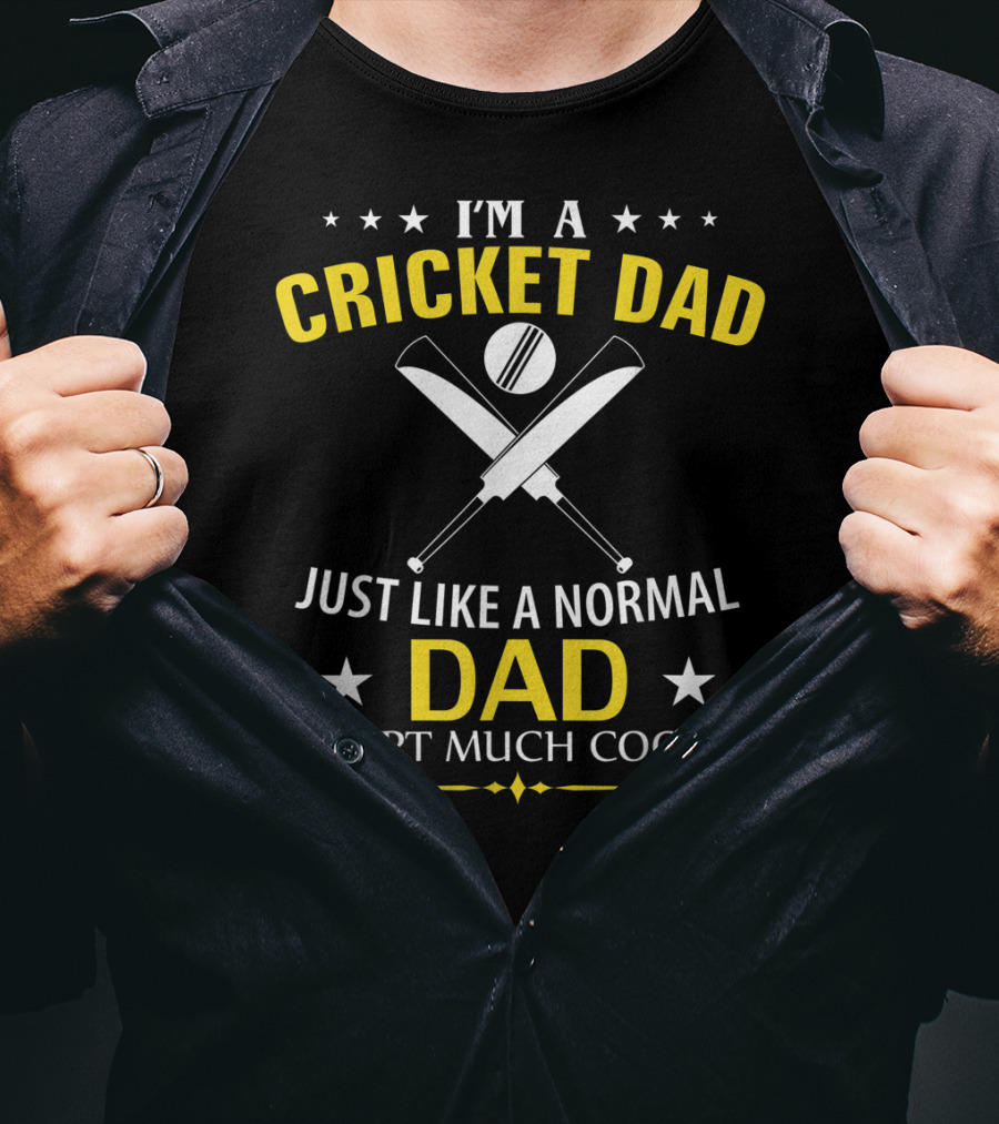 I'm A Cricket Dad Just Like A Normal Dad Except Much Cooler T-Shirt