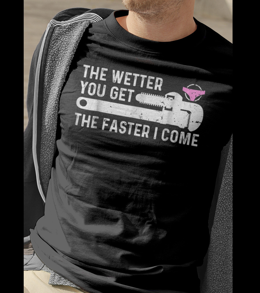 The Wetter You Get The Faster I Come Plaque Wrench Humor T-Shirt