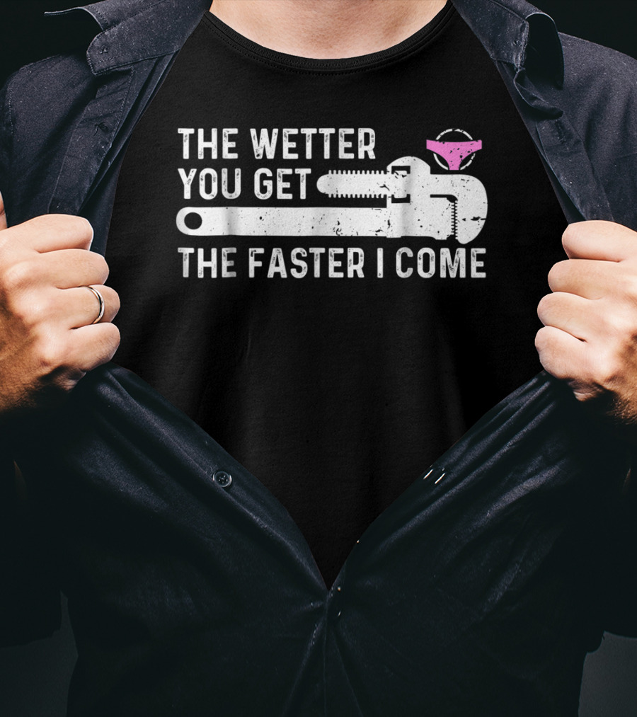 The Wetter You Get The Faster I Come Plaque Wrench Humor T-Shirt