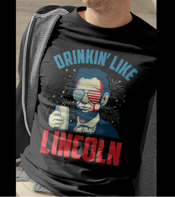 Drinkin' Like Lincoln July 4th Fireworks T-Shirt