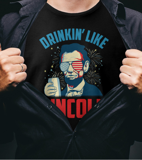 Drinkin' Like Lincoln July 4th Fireworks T-Shirt