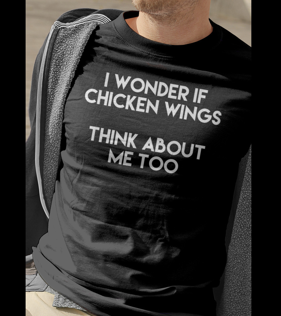 Chicken Wings Wonder About Me Too Question T-Shirt