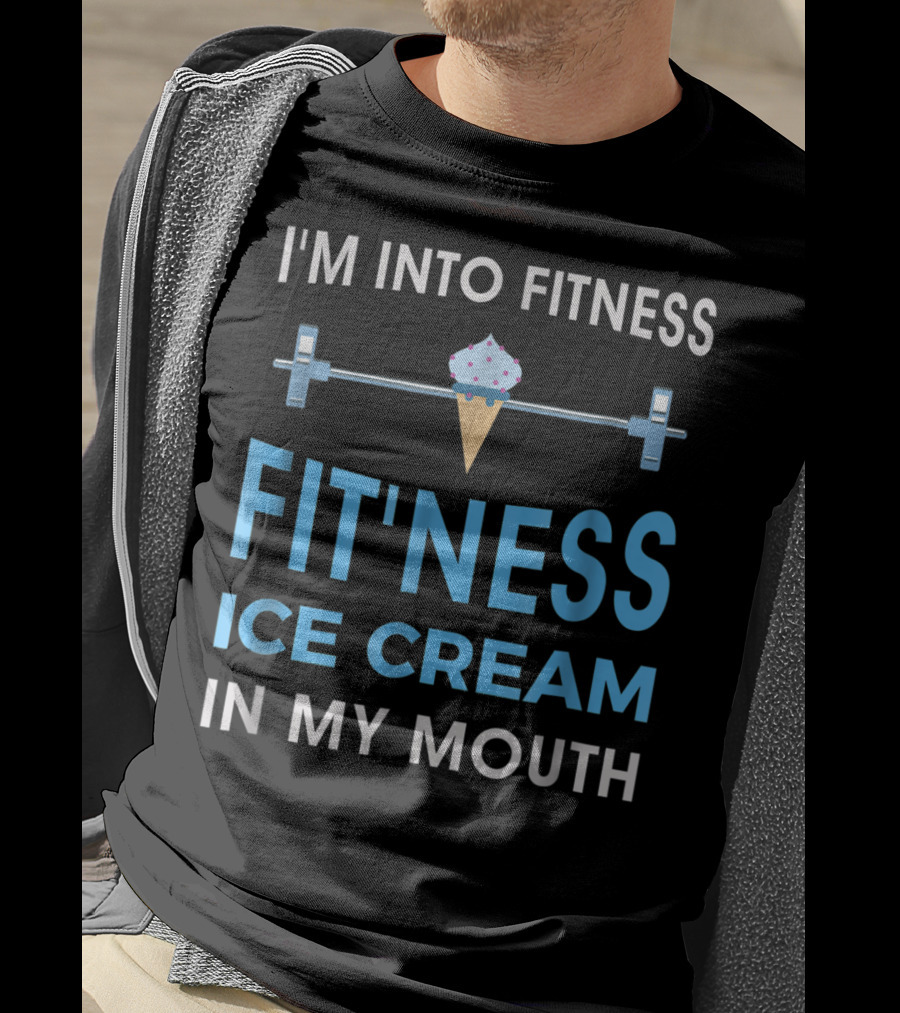 I'm Into Fitness Fit'ness Ice Cream In My Mouth T-Shirt