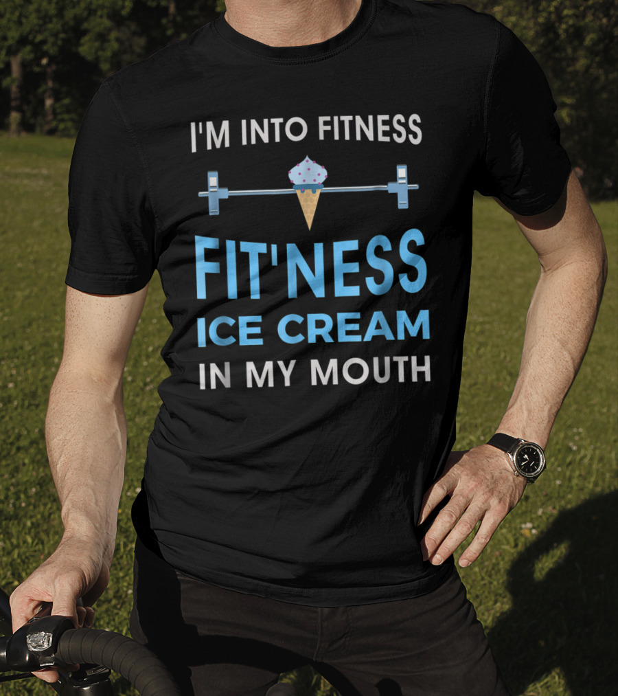 I'm Into Fitness Fit'ness Ice Cream In My Mouth T-Shirt