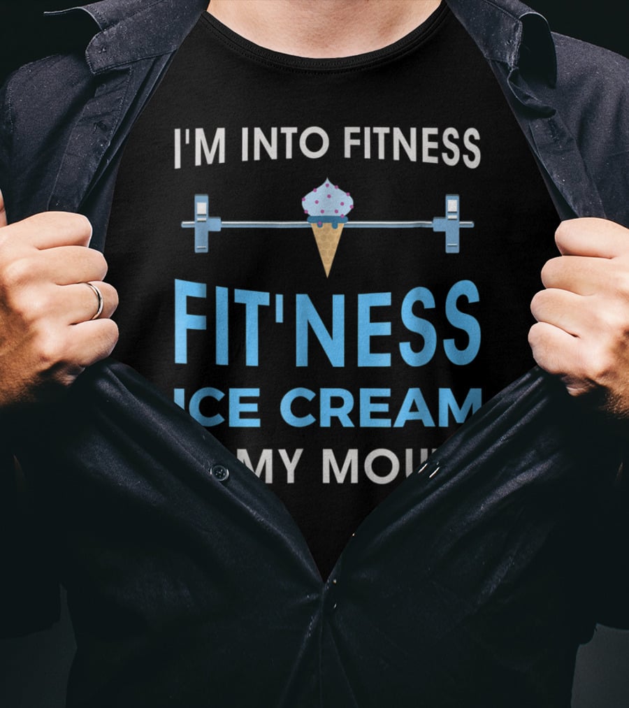 I'm Into Fitness Fit'ness Ice Cream In My Mouth T-Shirt