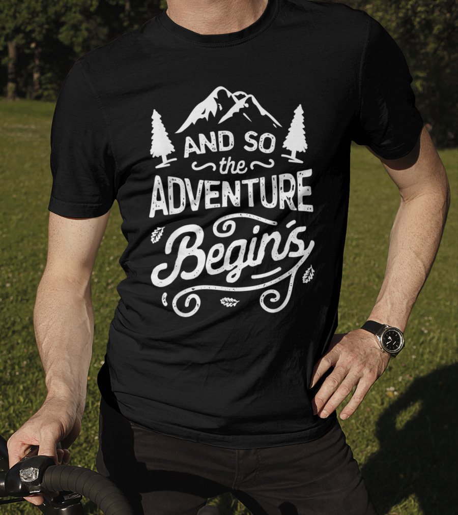 And So The Adventure Begins Outdoor Hiking Camping Adventure T-Shirt