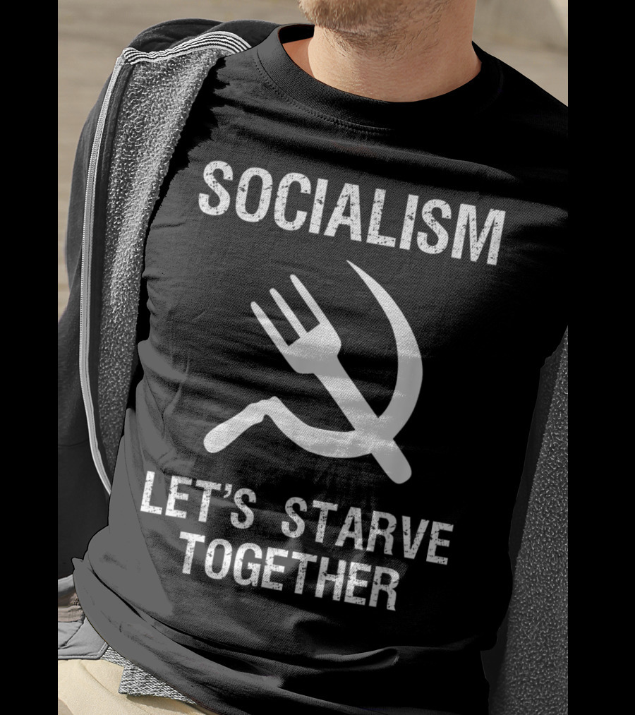 Socialism Let's Starve Together Anti Hammer Sickle Fork T-Shirt