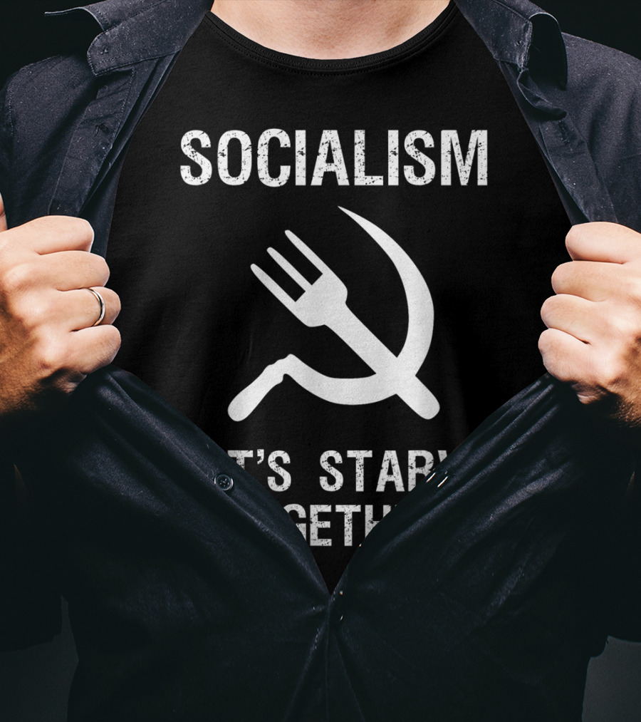 Socialism Let's Starve Together Anti Hammer Sickle Fork T-Shirt