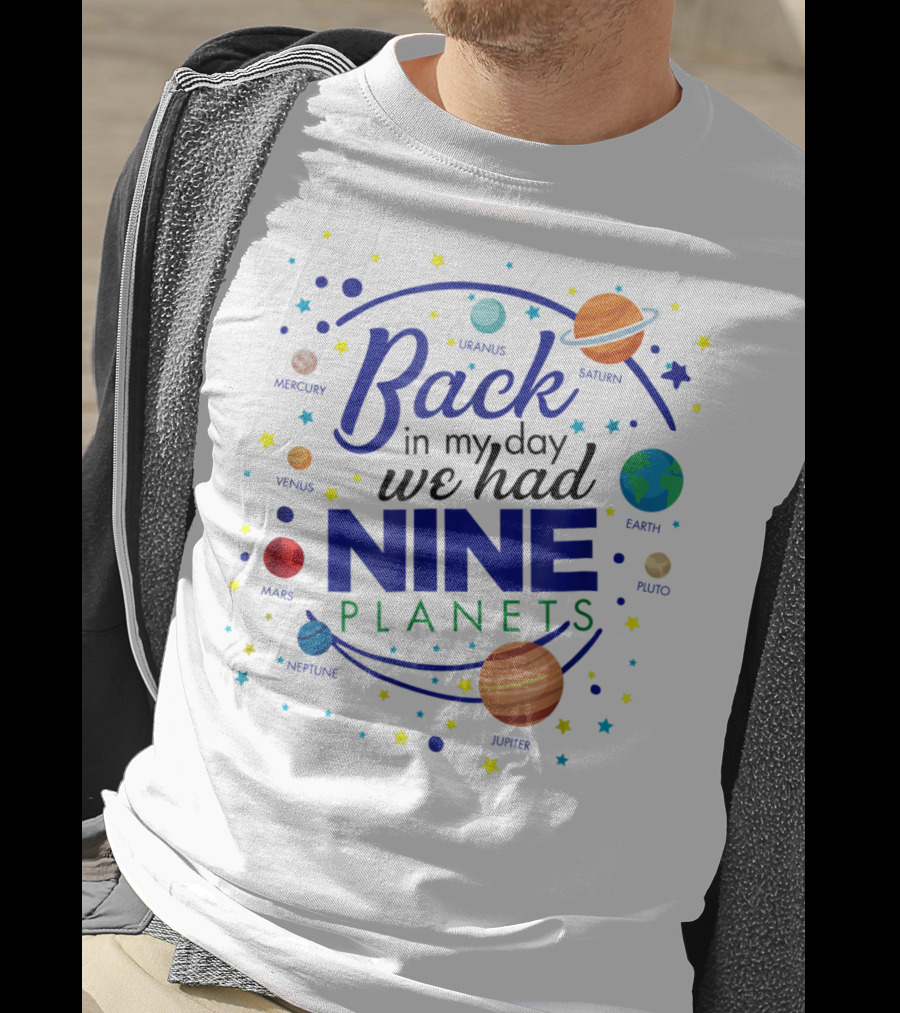 Back In My Day We Had Nine Planets Saturn Uranus Neptune Jupiter Mars Earth Astronomy Teacher T-Shirt