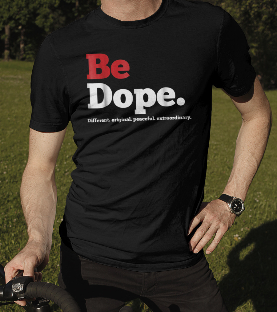 Be Dope Different Original Peaceful Extraordinary T-Shirt