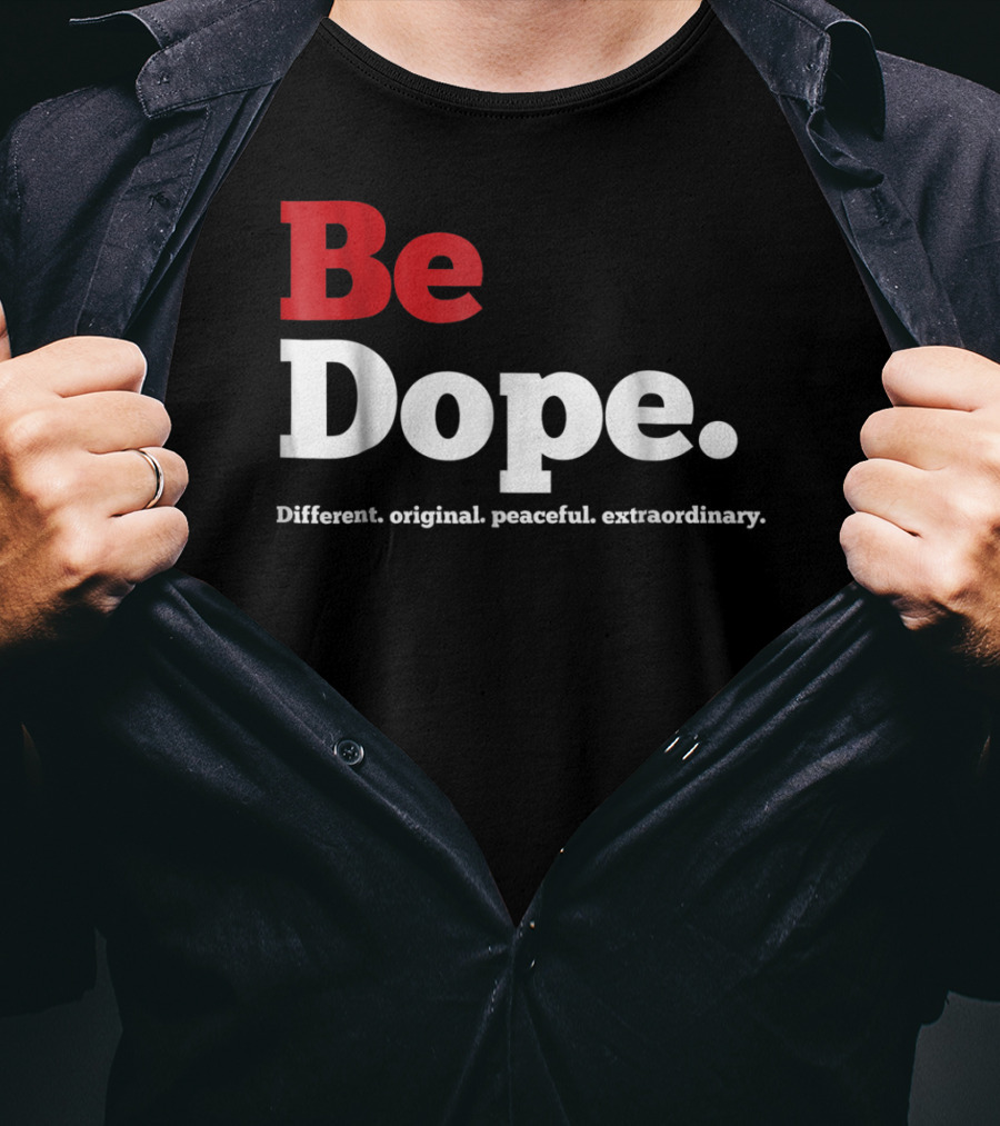 Be Dope Different Original Peaceful Extraordinary T-Shirt