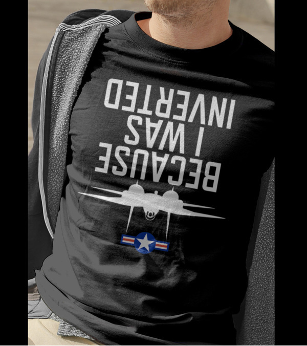 Because I Was Inverted Navy 14 Tomcat Fighter Jet T-Shirt