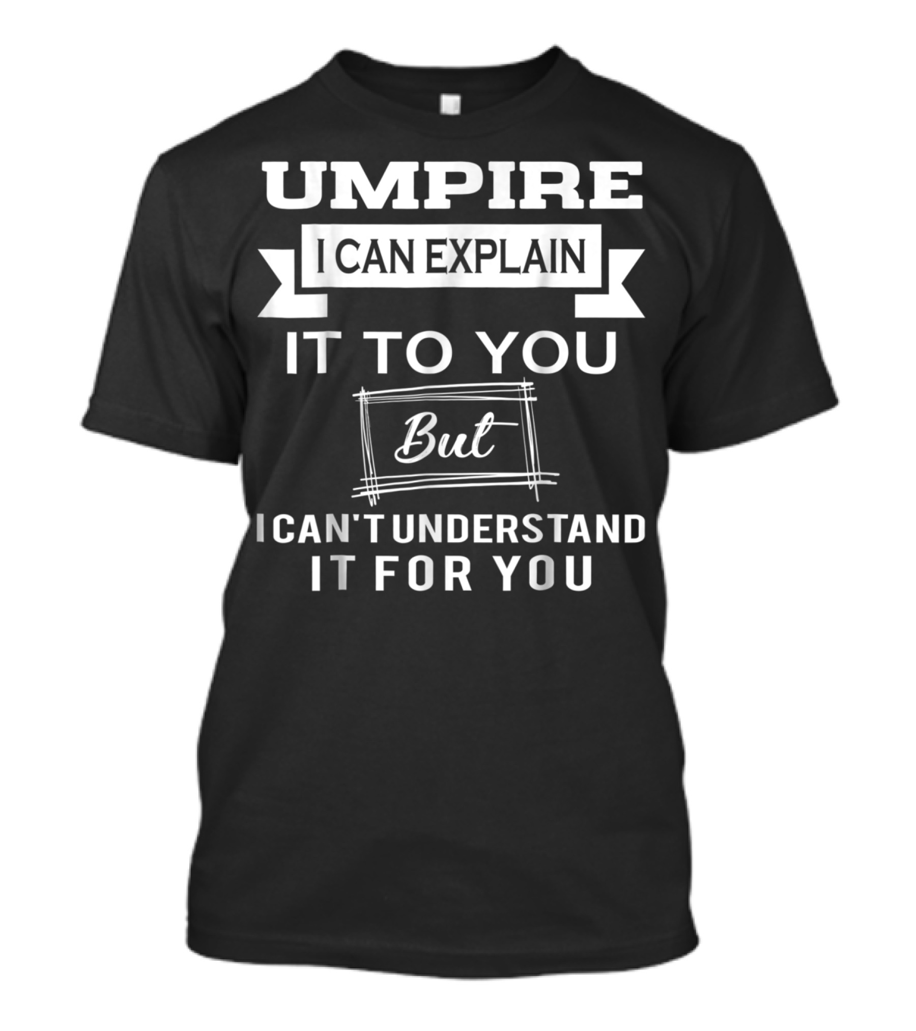 Umpire I Can Explain It To You But I Can't Understand It For You T-Shirt