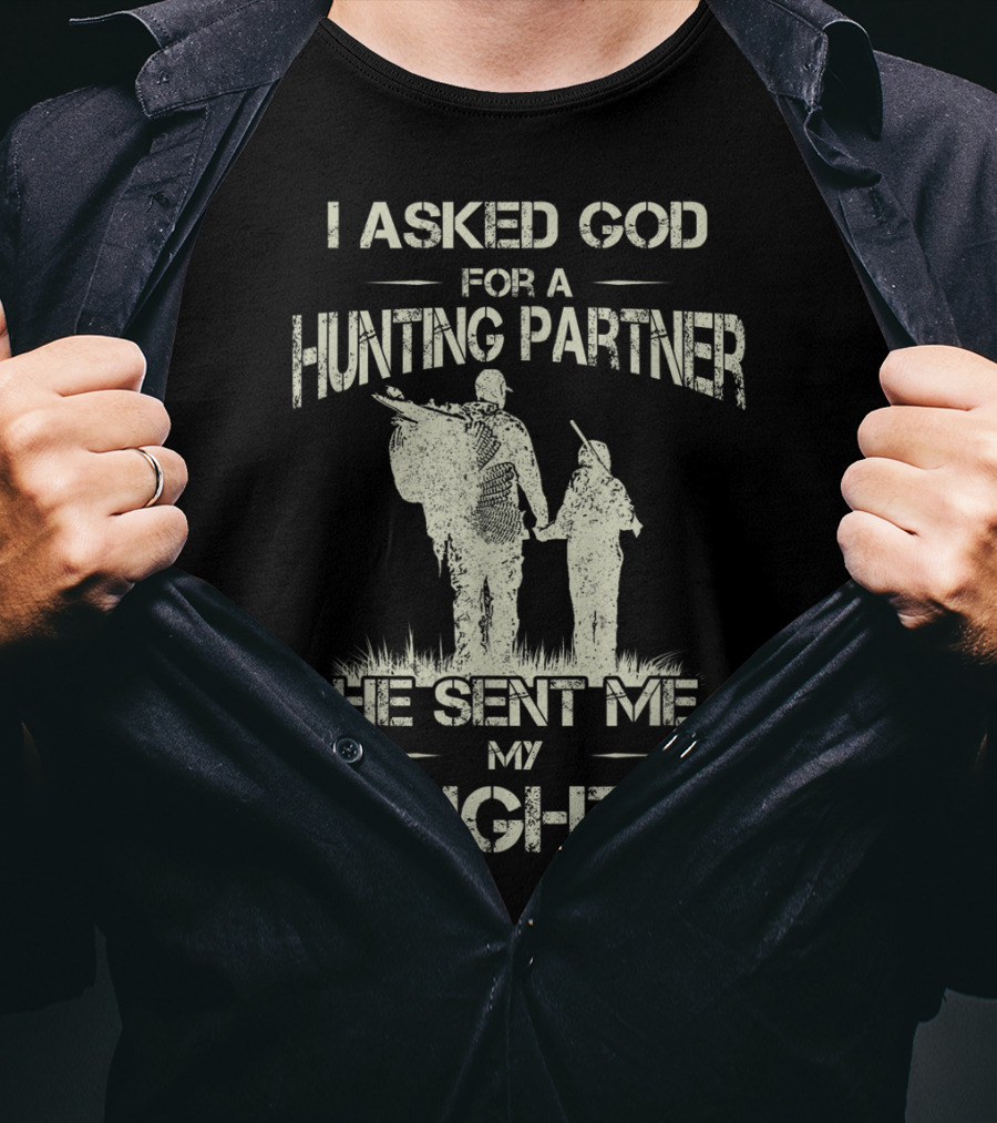 I Asked God For A Hunting Partner He Sent Me My Daughter T-Shirt