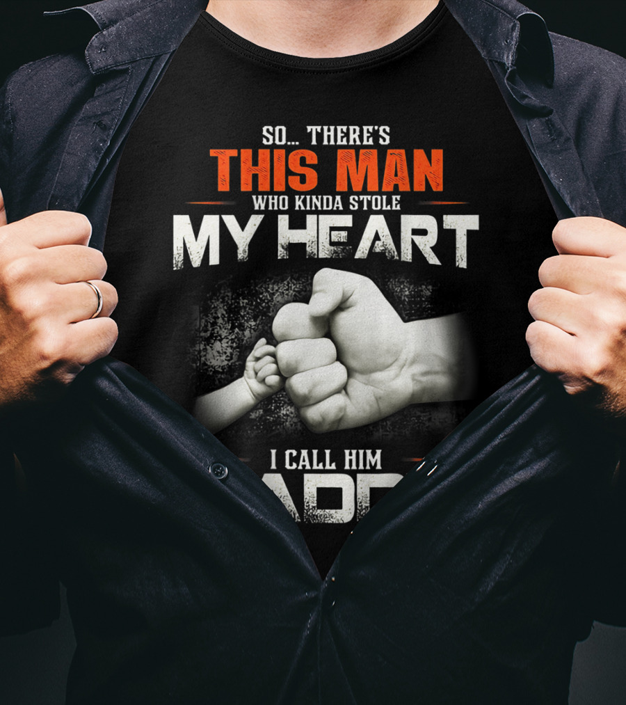 This Man Who Kinda Stole My Heart I Call Him Daddy T-Shirt