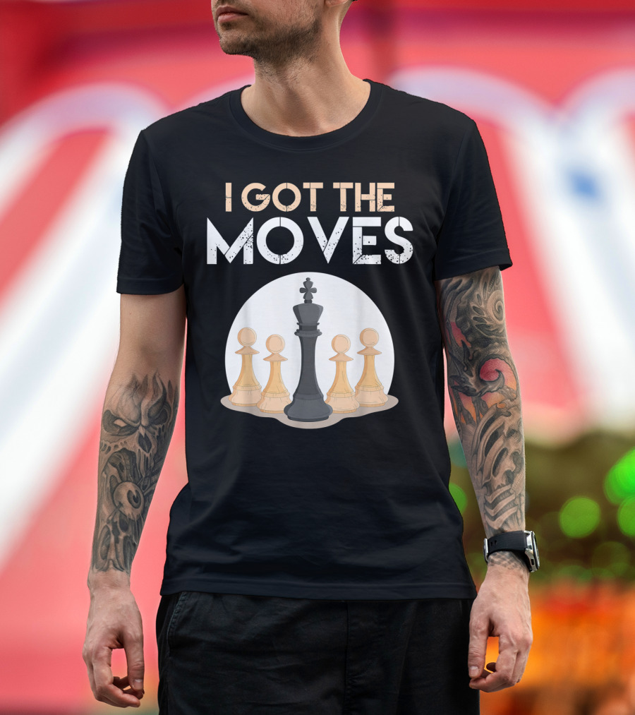I Got The Moves Funny Chess Player Chess Lovers Pawns and King T-Shirt