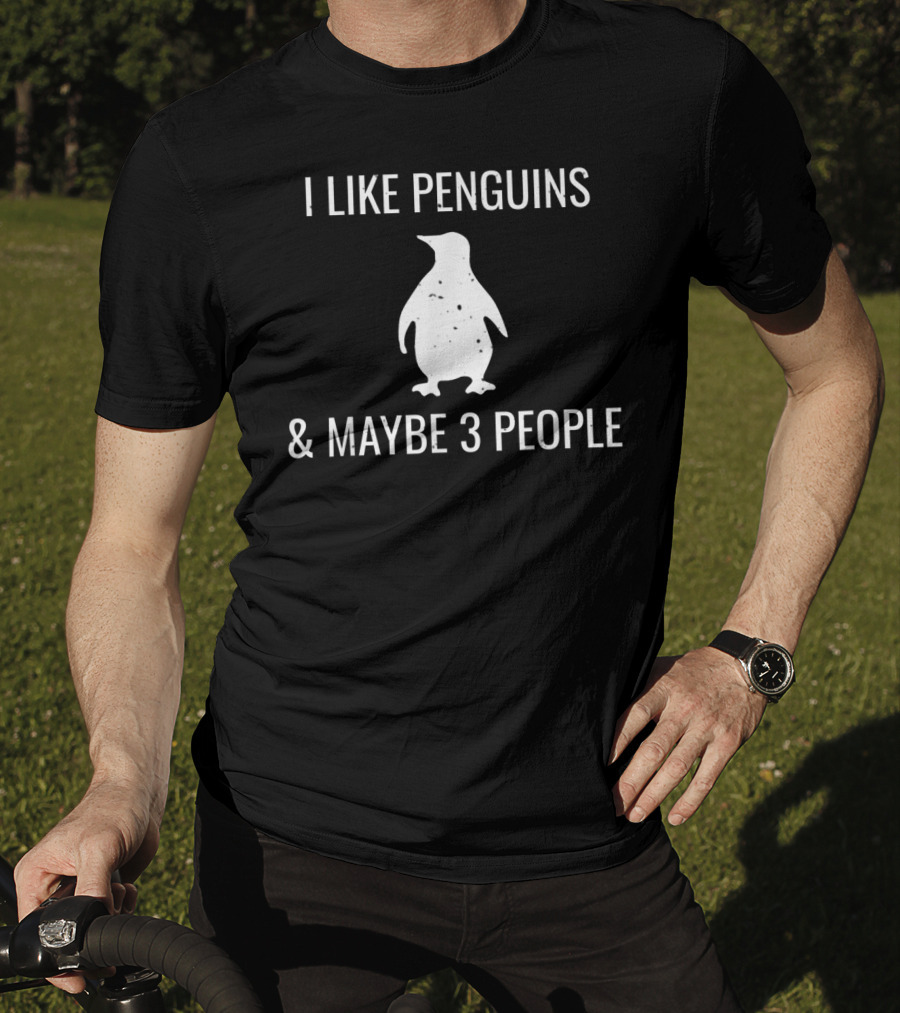 I Like Penguins And Maybe 3 People Funny Animal Lover T-Shirt
