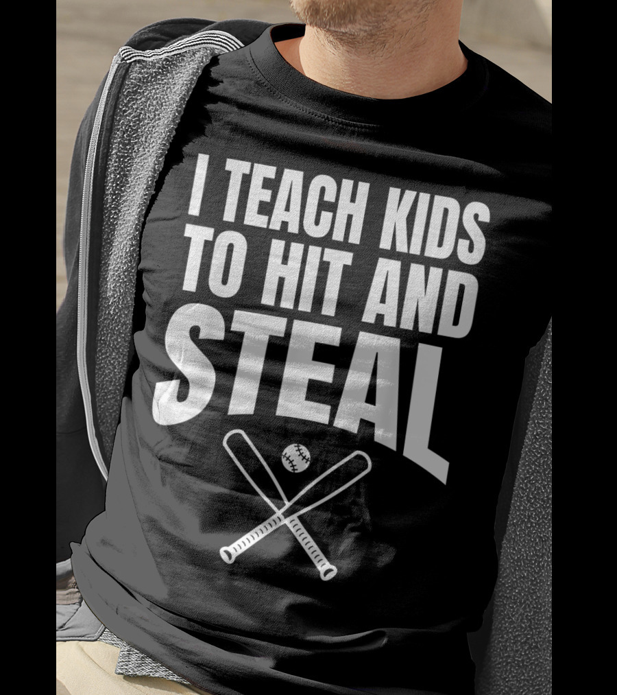 I Teach Kids To Hit And Steal Baseball Coach Bats And Ball T-Shirt
