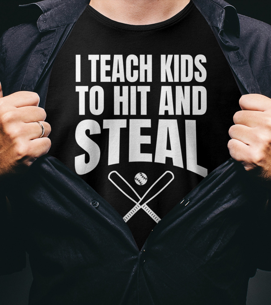 I Teach Kids To Hit And Steal Baseball Coach Bats And Ball T-Shirt
