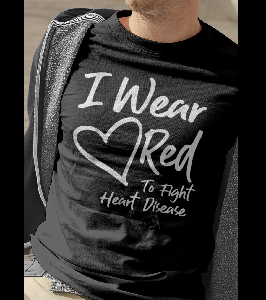 I Wear Red Heart To Fight Heart Disease T-Shirt