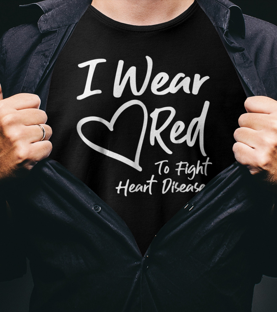 I Wear Red Heart To Fight Heart Disease T-Shirt