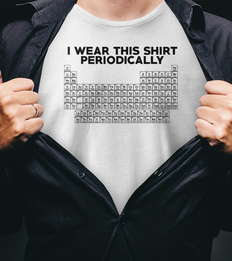 I Wear This Shirt Periodically Funny Science Elements T-Shirt