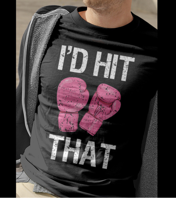 I'D Hit That Funny Kickboxing Boxing Women's Class Pink Gloves T-Shirt