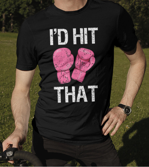 I'D Hit That Funny Kickboxing Boxing Women's Class Pink Gloves T-Shirt